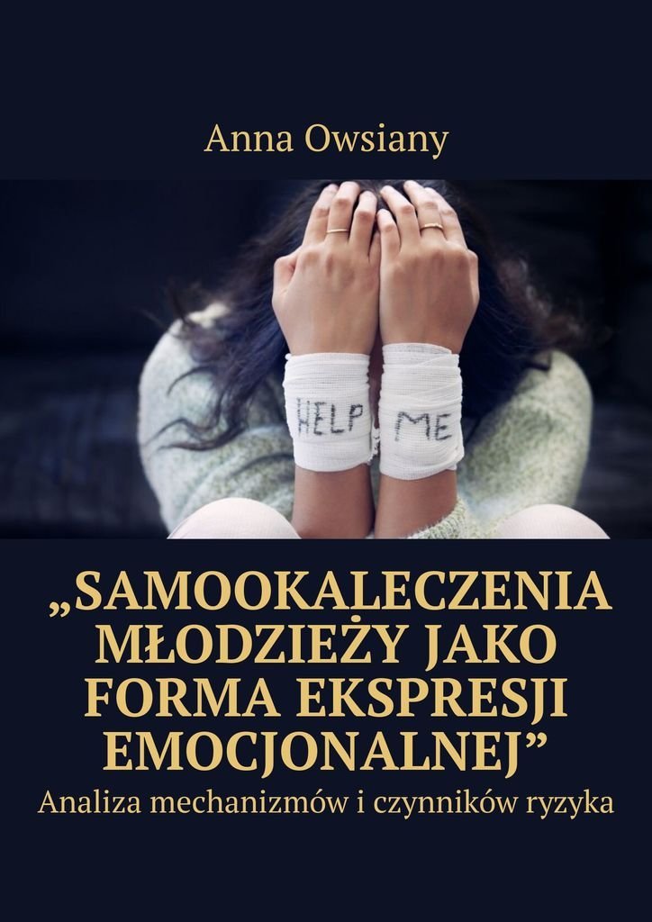 „Samookaleczenia młodzieży jako forma ekspresji emocjonalnej”. Analiza mechaniznów i czynników ryzyka okładka