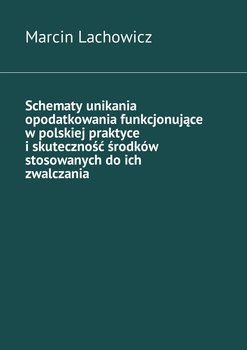 Schematy unikania opodatkowania funkcjonujące w polskiej praktyce i skuteczność środków stosowanych do ich zwalczania okładka