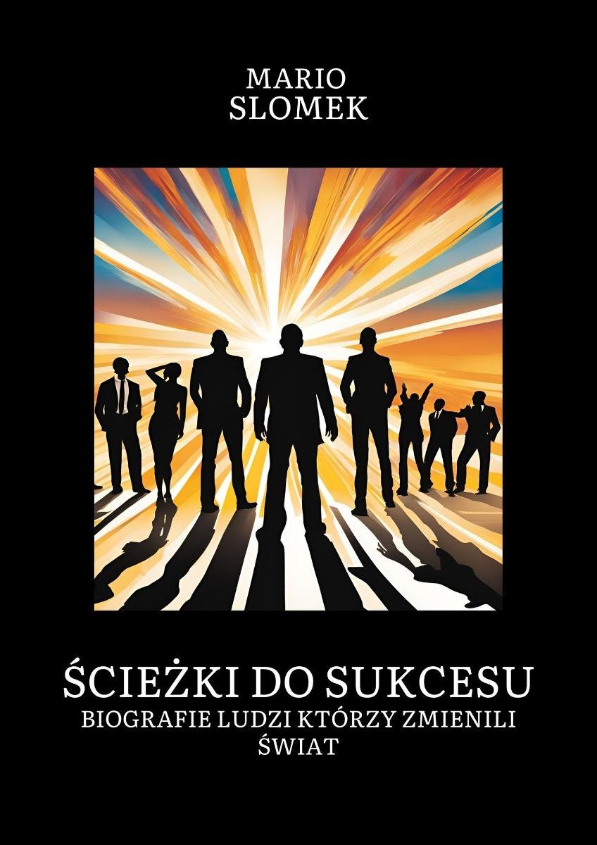 Ścieżki do sukcesu. Biografie ludzi, którzy zmienili świat okładka