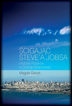 Ścigając Steve'a Jobsa. Historie Polaków w Dolinie Krzemowej okładka