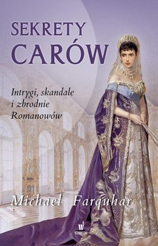 Sekrety carów. Intrygi, skandale i zbrodnie Romanowów okładka