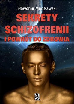 Sekrety schizofrenii i powrót do zdrowia okładka