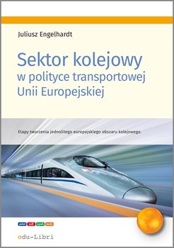 Sektor kolejowy w polityce transportowej Unii Europejskiej okładka