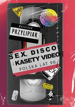 Sex, disco i kasety video. Polska lat 90 okładka