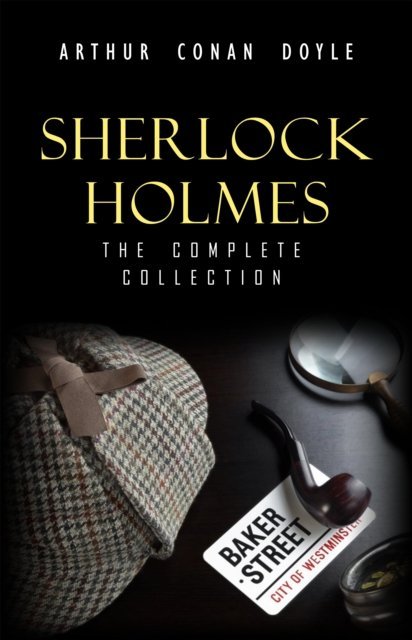 Sherlock Holmes: The Complete Collection (The Greatest Detective Stories Ever Written: The Sign of Four, The Hound of the Baskervilles, The Valley of Fear, A Study in Scarlet and many more) [DRM] okładka