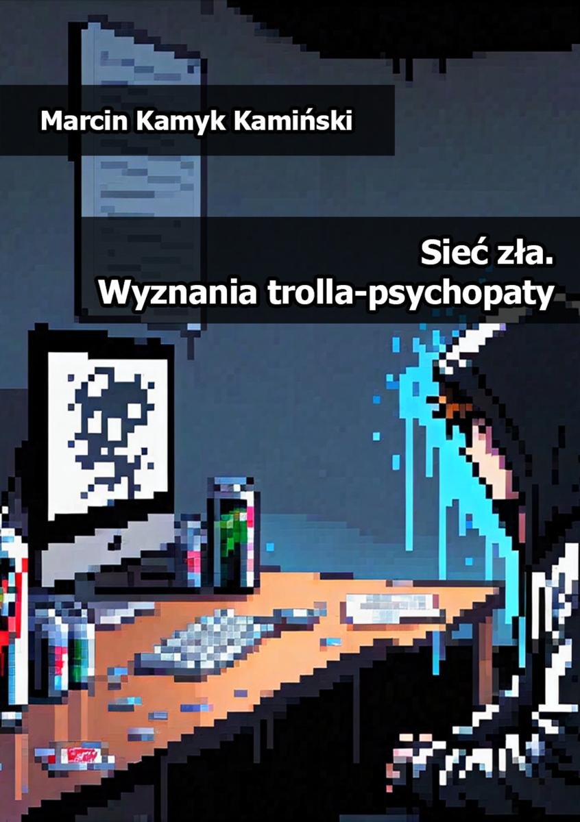 Sieć zła. Wyznania trolla-psychopaty - ebook PDF okładka