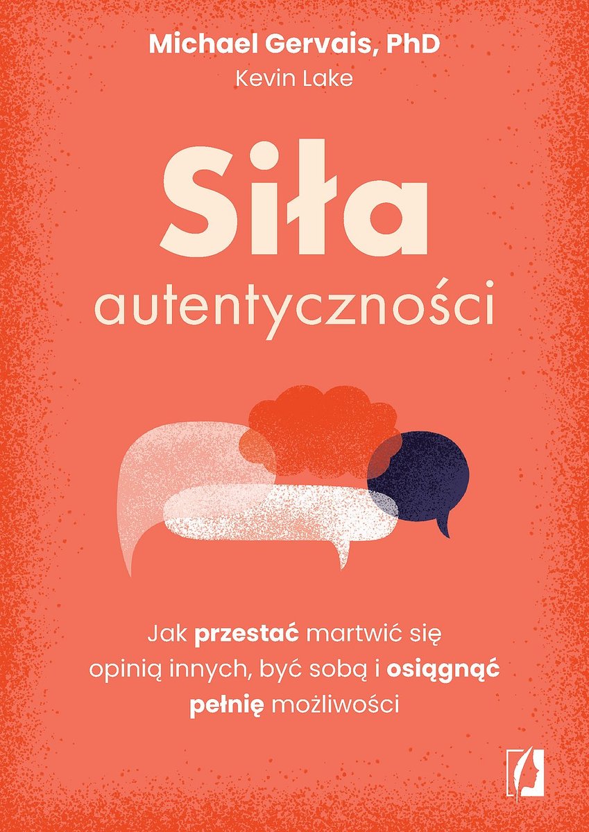 Siła autentyczności. Jak przestać przejmować się opinią innych, być sobą i osiągnąć pełnię możliwości okładka