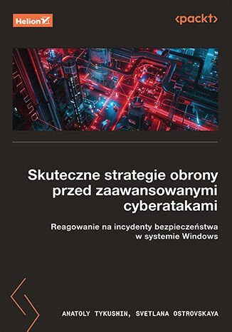 Skuteczne strategie obrony przed zaawansowanymi cyberatakami. Reagowanie na incydenty bezpieczeństwa w systemie Windows - ebook EPUB okładka