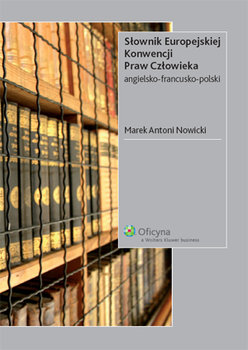 Słownik Europejskiej Konwencji Praw Człowieka. Angielsko-Francusko-Polski okładka