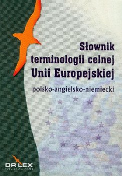 Słownik Terminologii Celnej Unii Europejskiej Polsko-Angielsko-Niemiecki okładka