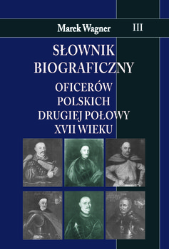Słownik biograficzny oficerów polskich drugiej połowy XVII w. Tom 3 okładka