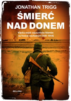 Śmierć nad Donem. Klęska wojsk sojuszników Niemiec na froncie wschodnim (1941-1944) okładka