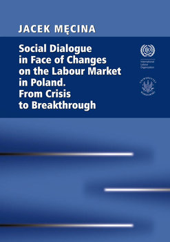 Social Dialogue in Face of Changes on the Labour Market in Poland. From Crisis to Breakthrough okładka
