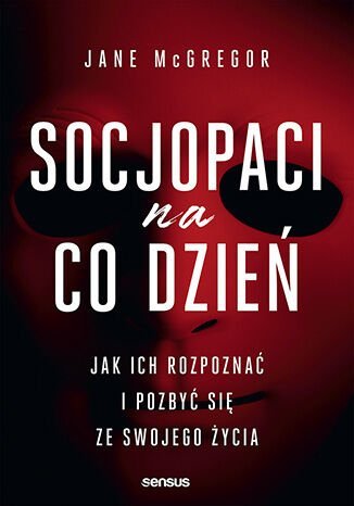 Socjopaci na co dzień. Jak ich rozpoznać i pozbyć się ze swojego życia okładka