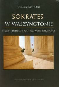 Sokrates w Waszyngtonie. Etyczne dylematy politycznych nieprawości okładka