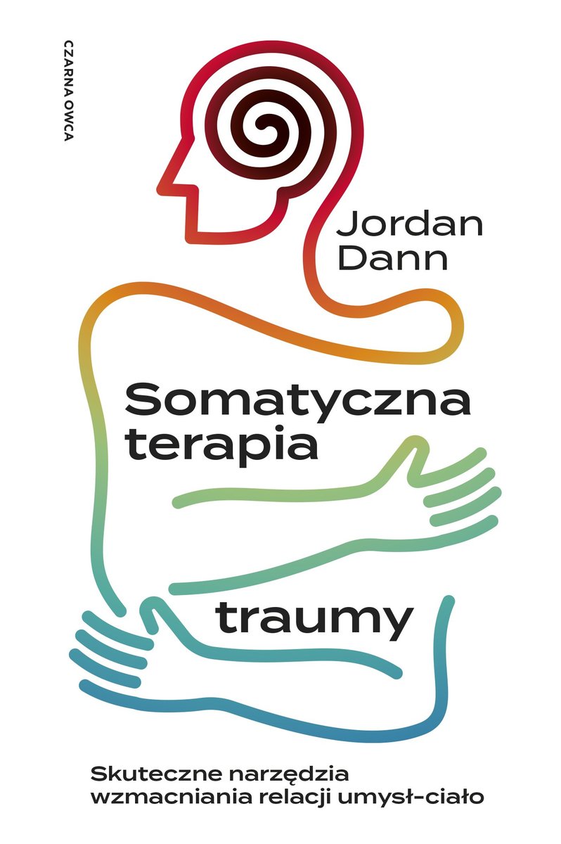 Somatyczna terapia traumy. Skuteczne narzędzia wzmacniania relacji umysł-ciało okładka
