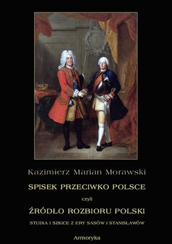 Spisek przeciwko Polsce, czyli źródło rozbioru Polski studia i szkice z ery Sasów i Stanisławów okładka