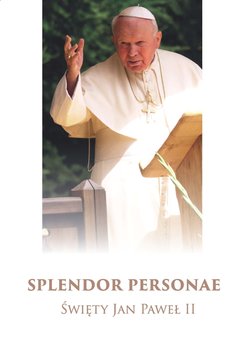 Splendor Personae. Święty Jan Paweł II okładka