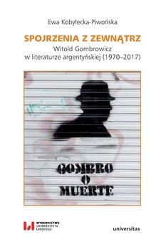 Spojrzenia z zewnątrz. Witold Gombrowicz w literaturze argentyńskiej (1970-2017) okładka