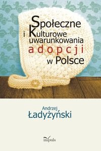 Społeczne i kulturowe uwarunkowania adopcji w Polsce okładka