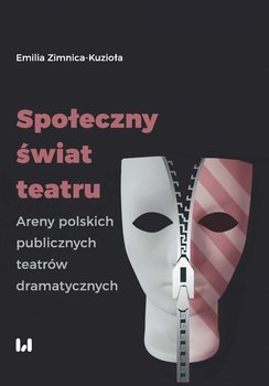 Społeczny świat teatru. Areny polskich publicznych teatrów dramatycznych okładka