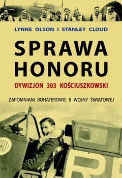 Sprawa honoru. Dywizjon 303 Kościuszkowski. Zapomniani Bohaterowie II Wojny Światowej okładka