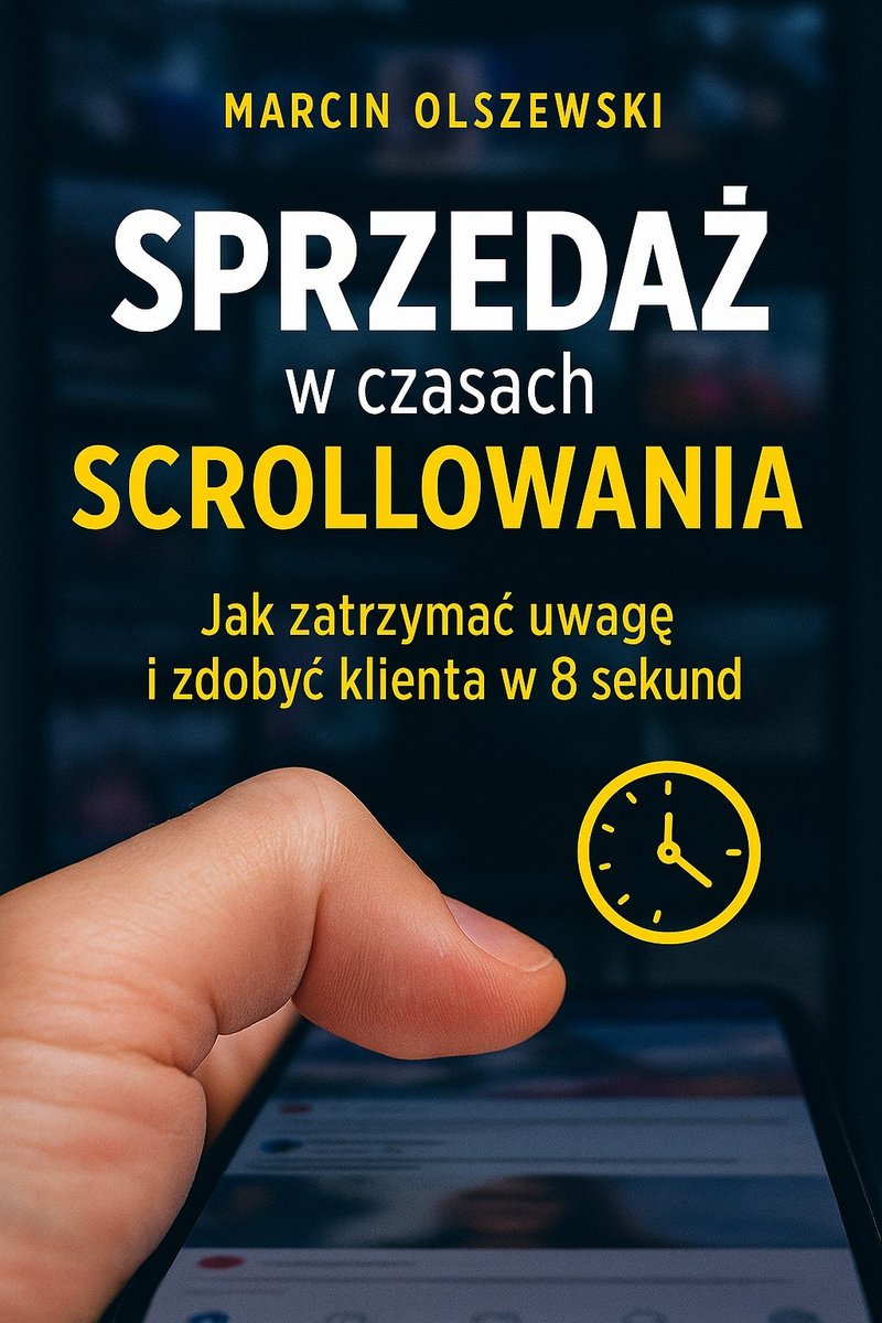 Sprzedaż w czasach scrollowania: jak zatrzymać uwagę i zdobyć klienta w 8 sekund okładka