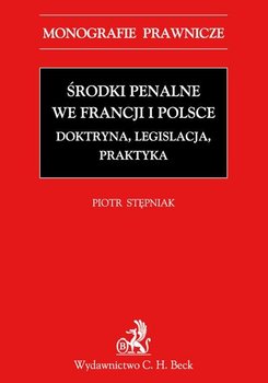 Środki penalne we Francji i Polsce. Doktryna, legislacja, praktyka okładka