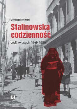 Stalinowska codzienność. Łódź w latach 1949–1956 okładka