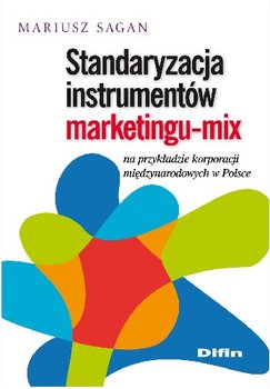 Standaryzacja Instrumentów Marketingu-Mix na Przykładzie Korporacji Międzynarodowych w Polsce okładka