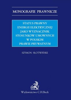 Status prawny energii elektrycznej jako wyznacznik stosunków umownych w polskim prawie prywatnym okładka