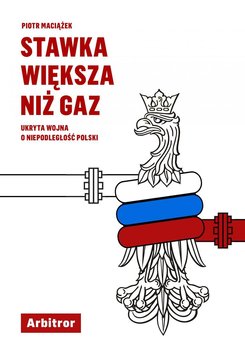 Stawka większa niż gaz. Ukryta wojna o niepodległość Polski okładka