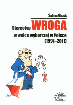 Stereotyp wroga w walce wyborczej w Polsce 1991-2011 okładka