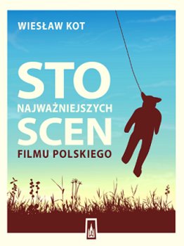Sto najważniejszych scen filmu polskiego okładka