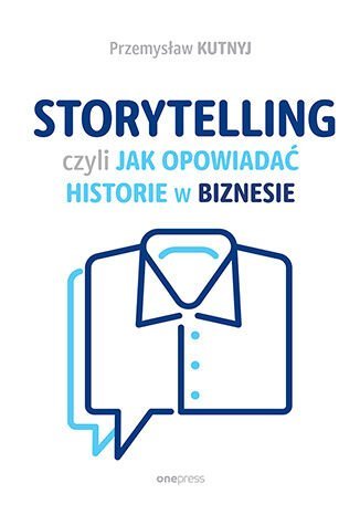Storytelling, czyli jak opowiadać historie w biznesie okładka
