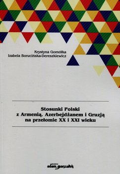Stosunki Polski z Armenią, Azerbejdżanem i Gruzją na przełomie XX i XXI wieku okładka