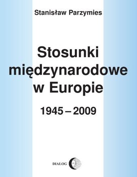 Stosunki międzynarodowe w Europie w 1945-2009 okładka