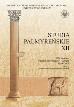 Studia Palmyreńskie 12. Fifty Years of Polish Excavations in Palmyra 1959-2009 okładka