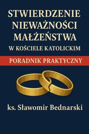 Stwierdzenie nieważności małżeństwa w Kościele katolickim. Poradnik praktyczny okładka