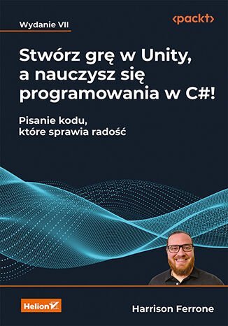 Stwórz grę w Unity, a nauczysz się programowania w C#! Pisanie kodu, które sprawia radość okładka
