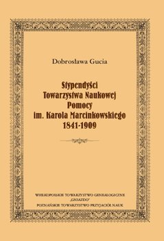 Stypendyści Towarzystwa Naukowej Pomocy im. Karola Marcinkowskiego 1841-1909 okładka