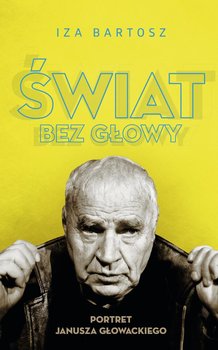 Świat bez Głowy. Portret Janusza Głowackiego Świat bez głowy okładka