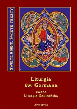 Święta i Boska Liturgia Błogosławionego Ojca naszego Germana, biskupa paryskiego, zwana też gallikańską liturgią świętą okładka