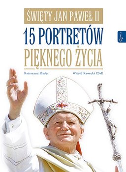 Święty Jan Paweł II. 15 portretów pięknego życia okładka