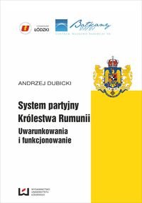 System partyjny Królestwa Rumunii. Uwarunkowania i funkcjonowanie okładka