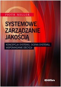 Systemowe zarządzanie jakością. Koncepcja systemu, ocena systemu, wspomaganie decyzji okładka