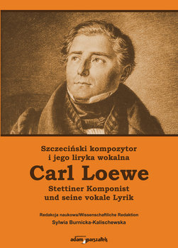 Szczeciński kompozytor Carl Loewe i jego liryka wokalna. Stettiner Komponist Carl Loewe und seine vokale Lyrik okładka