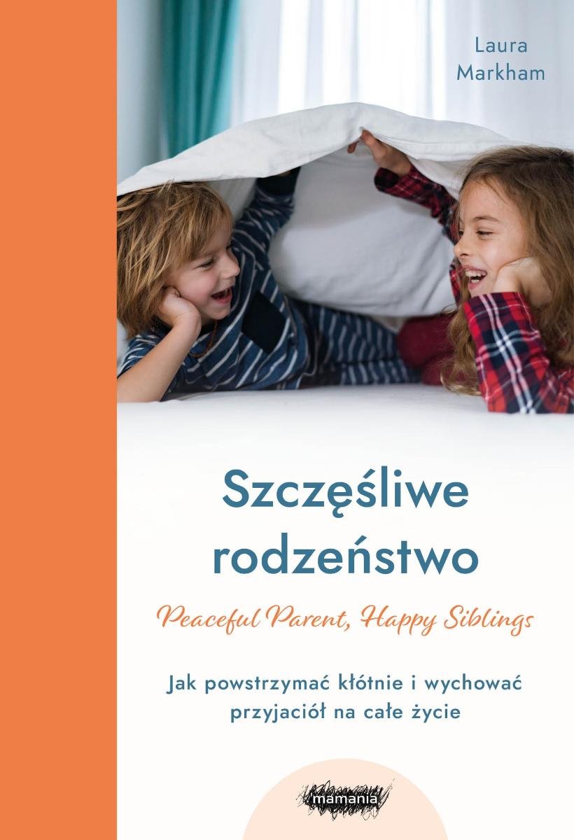 Szczęśliwe rodzeństwo. Jak powstrzymać kłótnie i wychować przyjaciół na całe życie - ebook EPUB okładka