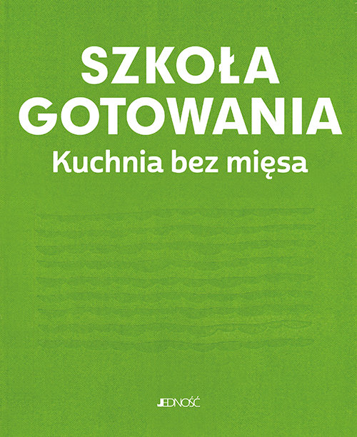 Szkoła gotowania. Kuchnia bez mięsa okładka