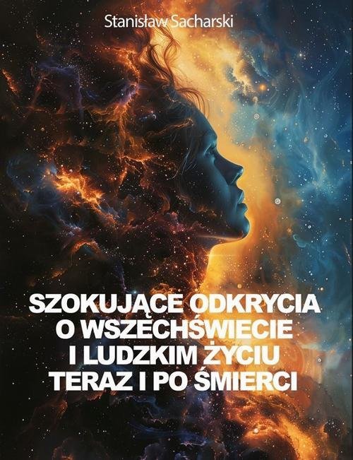 Szokujące odkrycia o Wszechświecie i ludzkim życiu teraz i po śmierci okładka